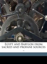 Egypt and Babylon from sacred and profane sources ..,1172396442,9781172396443