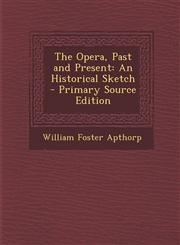 Opera, Past and Present An Historical Sketch,1289724113,9781289724115