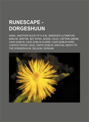 RuneScape - Dorgeshuun Andil, Another Slice of H.A.M., Bandos's Ultimatum, Barlak, Bartak, Bat shish, Bozin, Caldi, Captain Undak, Cave goblin, Cave goblin guard, Cave goblin wire, Coated frogs' legs, Crate goblin, Dartog, Death to the Dorgeshuun, Delgon,123465623X,9781234656232