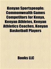 Kenyan Sportspeople Commonwealth Games Competitors for Kenya, Kenyan Athletes, Kenyan Athletics Coaches, Kenyan Basketball Players,115786371X,9781157863717