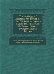 Apology of Aristides on Behalf of the Christians From a Syriac Ms. Preserved on Mount Sinai,1289574383,9781289574383