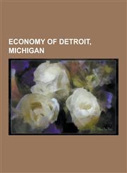 Economy of Detroit, Michigan Economy of Metropolitan Detroit, Urban Development in Detroit, Detroit Metropolitan Wayne County Airport, Tourism in M,1230566651,9781230566658
