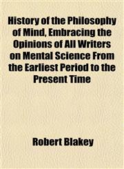 History of the Philosophy of Mind, Embracing the Opinions of All Writers on Mental Science From the Earliest Period to the Present Time,1154737241,9781154737240