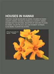 Houses in Hawaii Historic house museums in Hawaii, Houses in Hawaii County, Hawaii, Houses in Honolulu County, Hawaii,115785219X,9781157852193