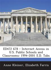 Ed472 678 - Internet Access in U.S. Public Schools and Classrooms 1994-2001 E.D. Tabs,1287868770,9781287868774