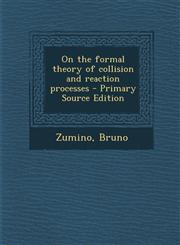 On the Formal Theory of Collision and Reaction Processes - Primary Source Edition,1294458116,9781294458111