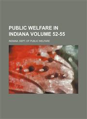 Public Welfare in Indiana Volume 52-55,1130789233,9781130789232
