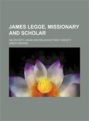 James Legge, missionary and scholar,1150673648,9781150673641