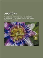 Auditors; their duties and responsibilities under the companies acts and other acts of Parliament,1236590600,9781236590602