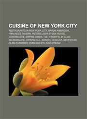 Cuisine of New York City Restaurants in New York City, Baron Ambrosia, Fraunces Tavern, Peter Luger Steak House, L'Entrecôte, Empire Diner,1157575196,9781157575191