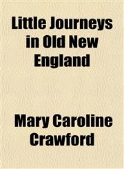 Little Journeys in Old New England,1153008971,9781153008976
