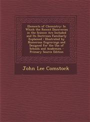 Elements of Chemistry In Which the Recent Discoveries in the Science Are Included and Its Doctrines Familiarly Explained: Illustrated by Num,1289452431,9781289452438
