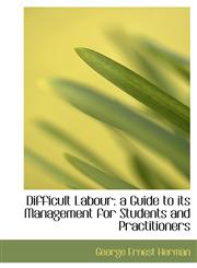 Difficult Labour a Guide to its Management for Students and Practitioners,111545305X,9781115453059