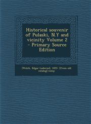 Historical Souvenir of Pulaski, N.y and Vicinity Volume 2 - Primary Source Edition,1287590012,9781287590019