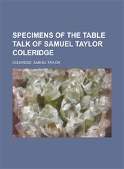 Specimens of the Table Talk of Samuel Taylor Coleridge,1153688409,9781153688406