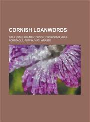 Cornish Loanwords Brill (Fish), Dolmen, Fogou, Fossicking, Gull, Porbeagle, Puffin, Vug, Wrasse,1230654844,9781230654843