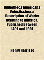 Bibliotheca Americana Vetustissima. a Description of Works Relating to America, Published Between 1492 and 1551,1151738638,9781151738639