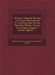 Devota y Sagrada Novena a Christo Sacramentat y Crucificat Que En Son Potentos Misteri Venera La Antigua Insigne y Secular Iglesia ......,1249638496,9781249638490