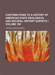 Contributions to a History of American State Geological and Natural History Surveys (Volume 109),1150944277,9781150944277