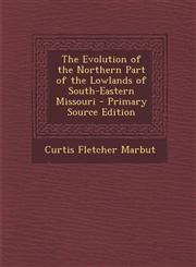 Evolution of the Northern Part of the Lowlands of South-Eastern Missouri,1289731020,9781289731021