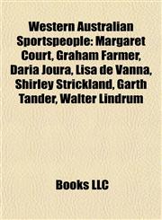 Western Australian Sportspeople Margaret Court, Graham Farmer, Daria Joura, Lisa de Vanna, Shirley Strickland, Garth Tander, Walter Lindrum,1156908388,9781156908389