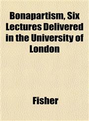 Bonapartism, Six Lectures Delivered in the University of London,1151925462,9781151925466