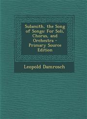 Sulamith, the Song of Songs For Soli, Chorus, and Orchestra - Primary Source Edition,1295688298,9781295688296