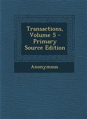 Transactions, Volume 5 - Primary Source Edition,1287929354,9781287929352