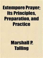 Extempore Prayer; Its Principles, Preparation, and Practice,115245773X,9781152457737