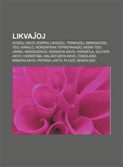 Likvaĵoj Acidoj, Akvo, Korpaj likvaĵoj, Trinkaĵoj, Aminoacido, Teo, Kanalo, Nordafrika Tepreparado, Nigra teo, Urino, Ingredienco, Agresiva akvo, Hidrofila, Sulfata akvo, Hidrofoba, Malsaturita akvo, Ĉokolado, Mineralakvo, Patrina lakto, Pluvo,1232964565,9781232964568