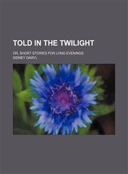 Told in the twilight; or, Short stories for long evenings,1236624726,9781236624727
