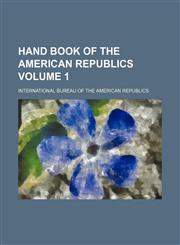 Hand book of the American republics Volume 1,1130428524,9781130428520