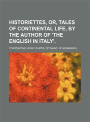 Historiettes, Or, Tales of Continental Life, by the Author of 'The English in Italy'.,1235780279,9781235780271