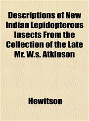 Descriptions of New Indian Lepidopterous Insects From the Collection of the Late Mr. W.s. Atkinson,1152883461,9781152883468