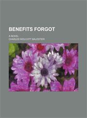 Benefits Forgot; A Novel,1459096738,9781459096738