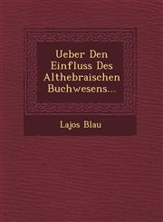 Ueber Den Einfluss Des Althebraischen Buchwesens...,1249508983,9781249508984