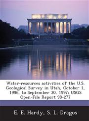 Water-resources activities of the U.S. Geological Survey in Utah, October 1, 1996, to September 30, 1997 USGS Open-File Report 98-277,1288865627,9781288865628