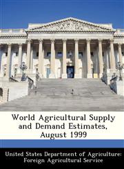 World Agricultural Supply and Demand Estimates, August 1999,128848223X,9781288482238