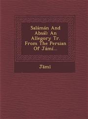 Salaman and Absal An Allegory Tr. from the Persian of Jami...,1249986435,9781249986430