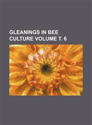 Gleanings in Bee Culture Volume . 6,1236627288,9781236627285