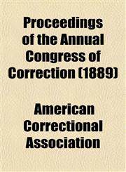 Proceedings of the Annual Congress of Correction (1889),1152695320,9781152695320