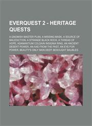 EverQuest 2 - Heritage Quests A Gnomish Master Plan, A Missing Mask, A Source of Malediction, A Strange Black Rock, A Thread of Hope, Adamantium Coldain Insignia Ring, An Ancient Desert Power, An Axe from the Past, An Eye for Power, Beauty's Only Skin De,1234729458,9781234729455