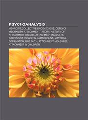 Psychoanalysis Neurosis, Collective unconscious, Defence mechanism, Attachment theory, History of attachment theory, Attachment in adults,1156791693,9781156791691