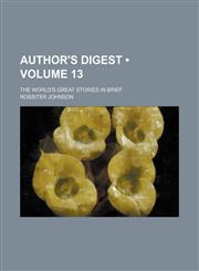 Author's Digest (Volume 13); The World's Great Stories in Brief,1154336085,9781154336085