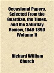 Occasional Papers, Selected From the Guardian, the Times, and the Saturday Review, 1846-1890 (Volume 1),1151759880,9781151759887