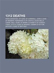 1312 deaths Piers Gaveston, 1st Earl of Cornwall, John II, Duke of Brabant, Ferdinand IV of Castile, Guido della Torre, Paul I Šubić of Bribir,1155538293,9781155538297