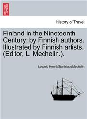 Finland in the Nineteenth Century by Finnish authors. Illustrated by Finnish artists. (Editor, L. Mechelin.).,1241600228,9781241600228