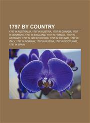 1797 by country 1797 in Australia, 1797 in Austria, 1797 in Canada, 1797 in Denmark, 1797 in England, 1797 in France, 1797 in Germany,1157555756,9781157555759
