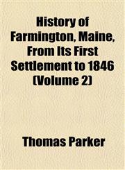 History of Farmington, Maine, From Its First Settlement to 1846 (Volume 2),1152948474,9781152948471