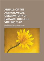 Annals of the Astronomical Observatory of Harvard College Volume 61-62,1236835344,9781236835345